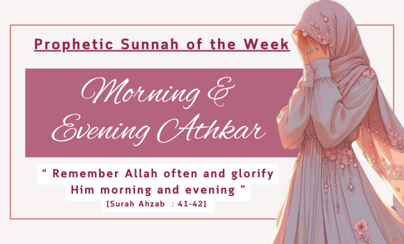 Sunnah of the Week (6) – Morning and Evening Athkar